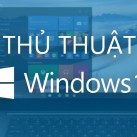 10 thủ thuật với Windows 10: sửa lỗi gõ tiếng Việt, bật Cortana, chỉnh Start Menu to lên,…